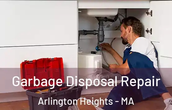  Garbage Disposal Repair Arlington Heights - MA