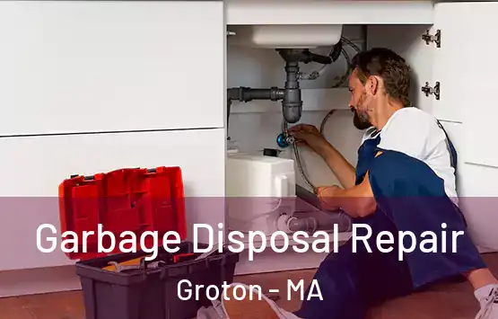  Garbage Disposal Repair Groton - MA