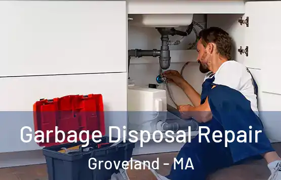  Garbage Disposal Repair Groveland - MA