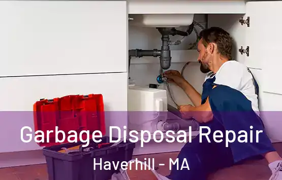  Garbage Disposal Repair Haverhill - MA