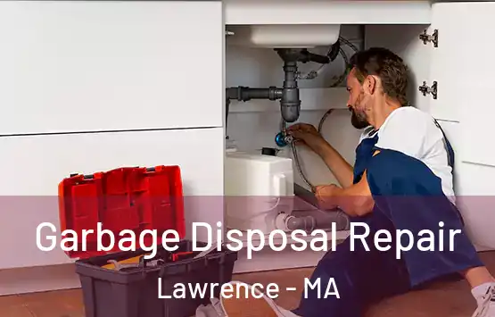 Garbage Disposal Repair Lawrence - MA