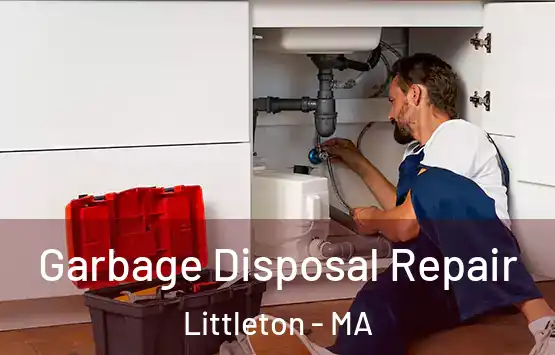  Garbage Disposal Repair Littleton - MA