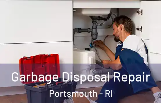  Garbage Disposal Repair Portsmouth - RI