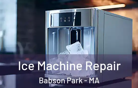  Ice Machine Repair Babson Park - MA