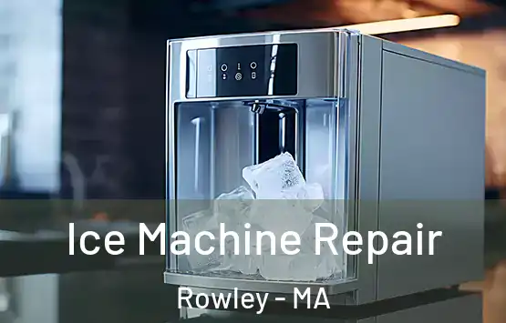  Ice Machine Repair Rowley - MA