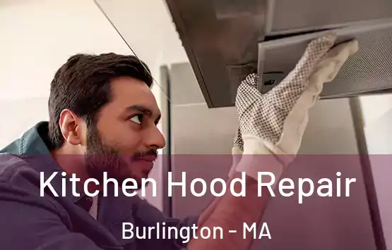  Kitchen Hood Repair Burlington - MA