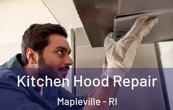  Kitchen Hood Repair Mapleville - RI