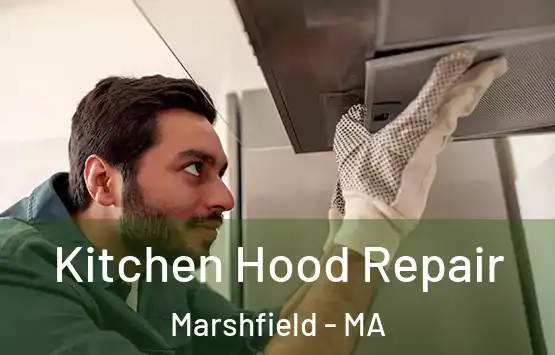  Kitchen Hood Repair Marshfield - MA