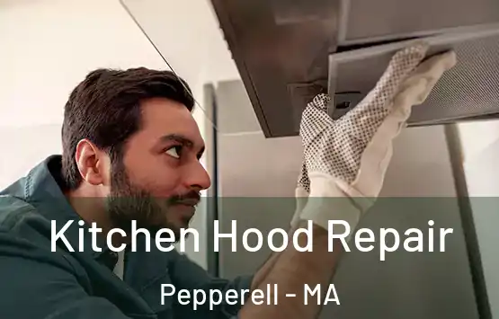  Kitchen Hood Repair Pepperell - MA