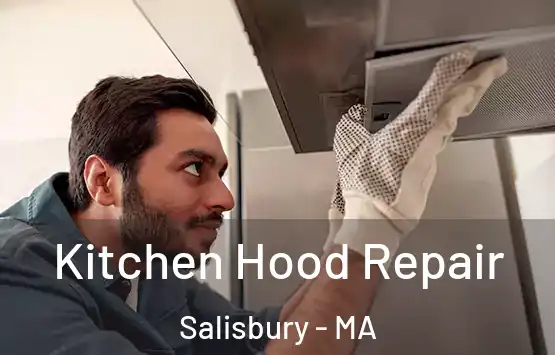  Kitchen Hood Repair Salisbury - MA