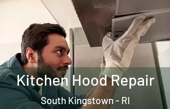  Kitchen Hood Repair South Kingstown - RI
