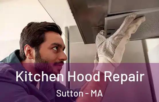  Kitchen Hood Repair Sutton - MA
