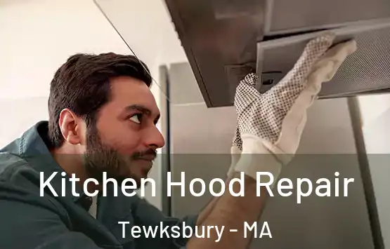 Kitchen Hood Repair Tewksbury - MA