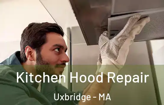  Kitchen Hood Repair Uxbridge - MA