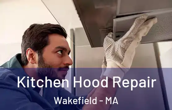  Kitchen Hood Repair Wakefield - MA