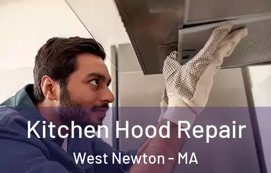  Kitchen Hood Repair West Newton - MA