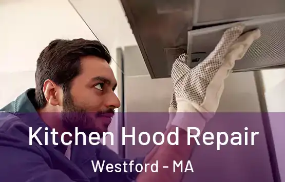  Kitchen Hood Repair Westford - MA
