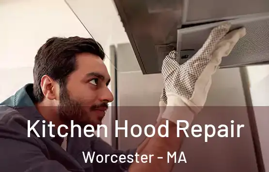  Kitchen Hood Repair Worcester - MA