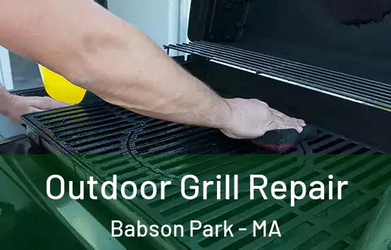  Outdoor Grill Repair Babson Park - MA