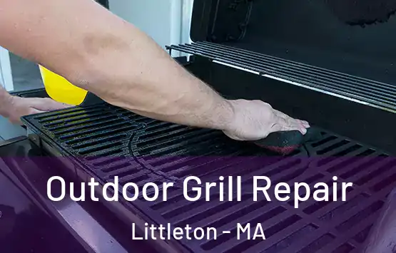  Outdoor Grill Repair Littleton - MA