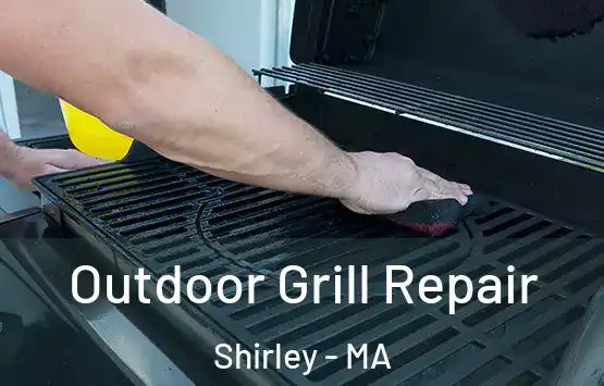  Outdoor Grill Repair Shirley - MA