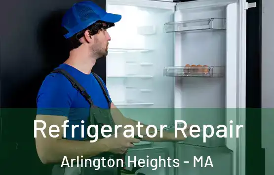  Refrigerator Repair Arlington Heights - MA