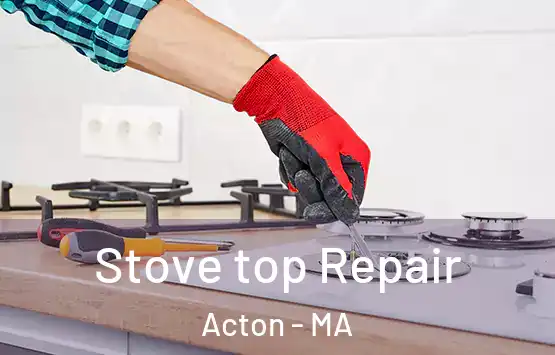  Stove top Repair Acton - MA