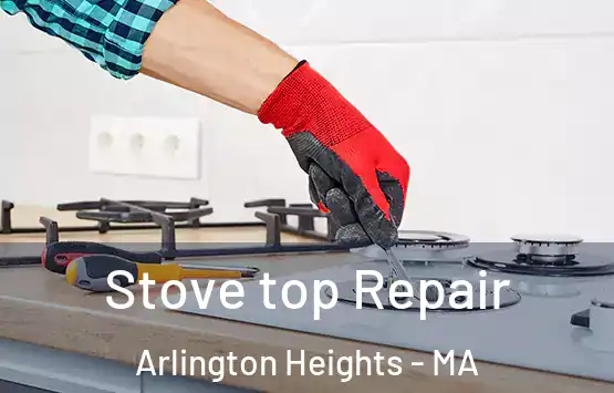  Stove top Repair Arlington Heights - MA