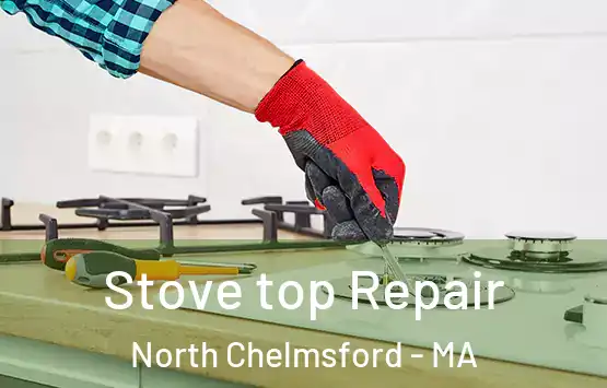 Stove top Repair North Chelmsford - MA