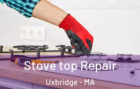  Stove top Repair Uxbridge - MA